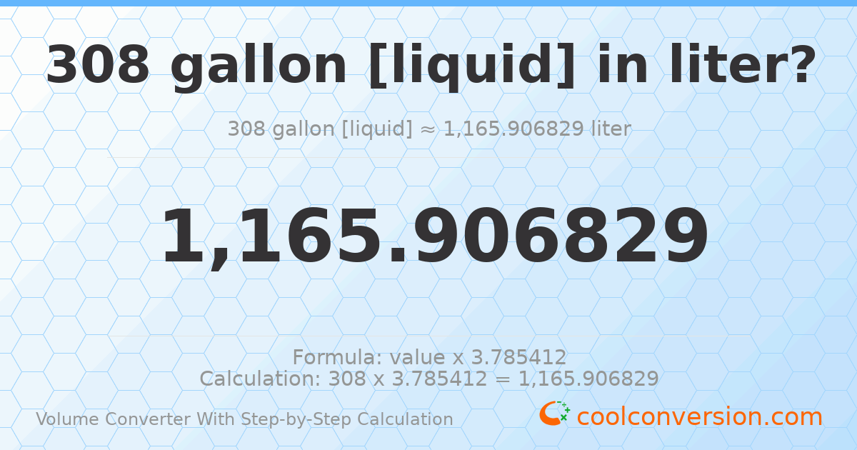 308 gallons [liquid] = 1165.91 liters